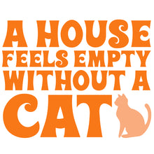 Load image into Gallery viewer, A house feels empty without a cat quote - Digital Download