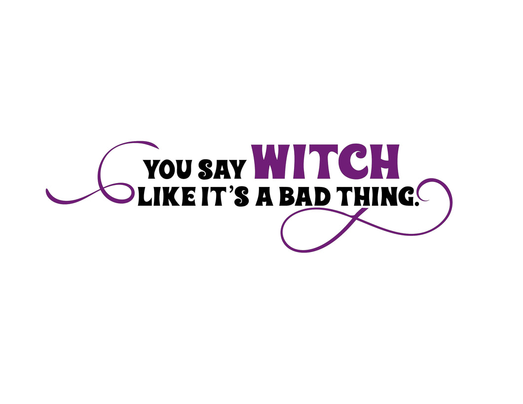 You Say Witch Quote- Digital Download