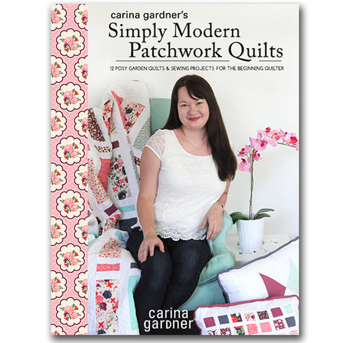 Carina Gardner's Simply Modern Patchwork Quilts eBook: 12 Posy Garden Quilts and Sewing Projects for the Beginning Quilter